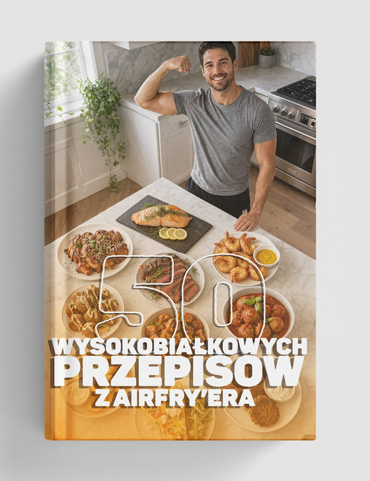 "50 Wysokobiałkowych przepisów z airfry'era" E-book